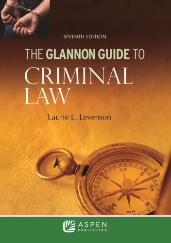 The Glannon Guide to Criminal Law: Learning Criminal Law Through Multiple-Choice Questions and Analysis - pdf